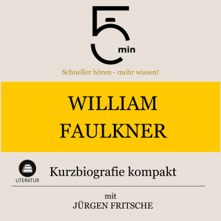 5 Minuten, 5 Minuten Biografien, Jürgen Fritsche: William Faulkner: Kurzbiografie kompakt