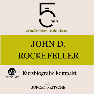 5 Minuten, 5 Minuten Biografien, Jürgen Fritsche: John D. Rockefeller: Kurzbiografie kompakt