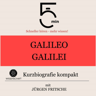5 Minuten, 5 Minuten Biografien, Jürgen Fritsche: Galileo Galilei: Kurzbiografie kompakt