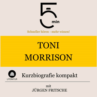 5 Minuten, 5 Minuten Biografien, Jürgen Fritsche: Toni Morrison: Kurzbiografie kompakt