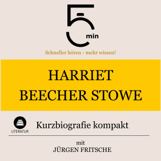 5 Minuten, 5 Minuten Biografien, Jürgen Fritsche: Harriet Beecher-Stowe: Kurzbiografie kompakt