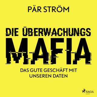 Pär Ström: Die Überwachungsmafia - das gute Geschäft mit unseren Daten