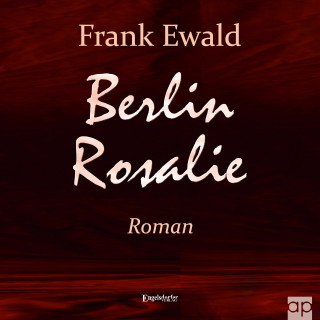 Frank Ewald: Berlin Rosalie