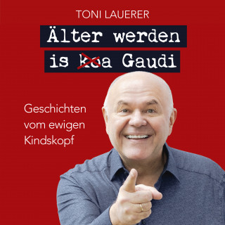 Lauerer Toni: Älter werden is (ko)a Gaudi.