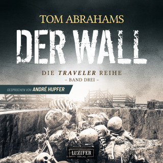 Tom Abrahams: DER WALL (Traveler 3)