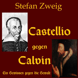 Stefan Zweig: Castellio gegen Calvin