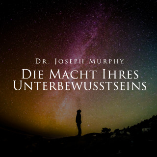 Joseph Murphy: Die Macht Ihres Unterbewusstseins