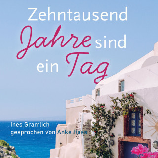 Ines Gramlich: Zehntausend Jahre sind ein Tag