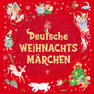 Manfred Kyber, Hoffmann von Fallersleben, Sophie Reinheimer, Hermann Löns, Paula Dehmel, Gerdt von Bassewitz: Deutsche Weihnachtsmärchen