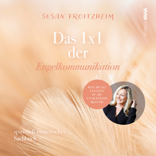 Susan Froitzheim: Das 1x1 der Engelkommunikation: Spirituelles-esoterisches Sachbuch