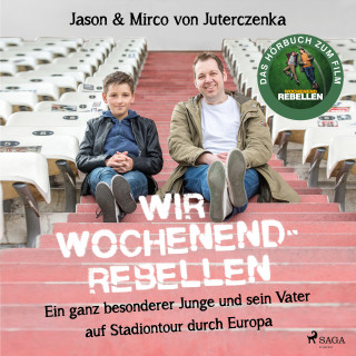 Mirco von Juterczenka, Jason von Juterczenka: Wir Wochenendrebellen. Ein ganz besonderer Junge und sein Vater auf Stadiontour durch Europa