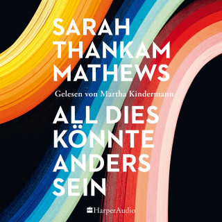 Sarah Thankam Mathews: All dies könnte anders sein (ungekürzt)