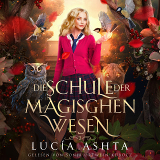 Lucia Ashta, Fantasy Hörbücher, Hörbuch Bestseller: Die Schule der magischen Wesen 2 - Magische Schule Hörbuch