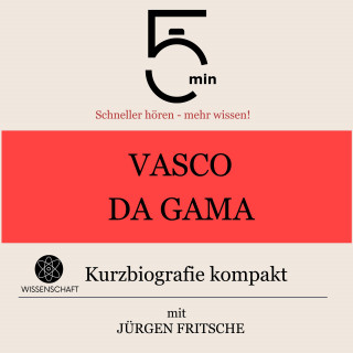 5 Minuten, 5 Minuten Biografien, Jürgen Fritsche: Vasco da Gama: Kurzbiografie kompakt