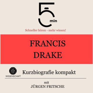 5 Minuten, 5 Minuten Biografien, Jürgen Fritsche: Francis Drake: Kurzbiografie kompakt