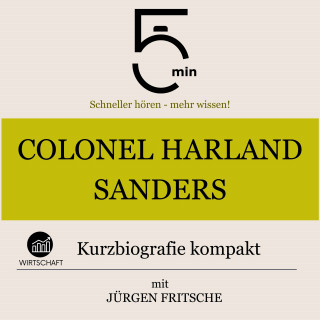 5 Minuten, 5 Minuten Biografien, Jürgen Fritsche: Colonel Harland Sanders: Kurzbiografie kompakt