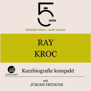 5 Minuten, 5 Minuten Biografien, Jürgen Fritsche: Ray Kroc: Kurzbiografie kompakt