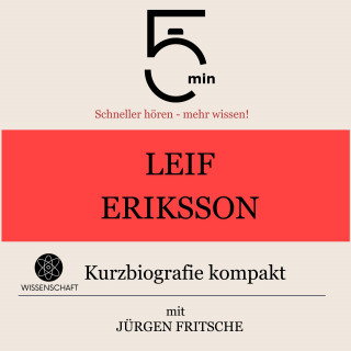 5 Minuten, 5 Minuten Biografien, Jürgen Fritsche: Leif Eriksson: Kurzbiografie kompakt