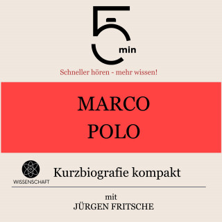 5 Minuten, 5 Minuten Biografien, Jürgen Fritsche: Marco Polo: Kurzbiografie kompakt