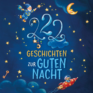 Sandra Grimm, Michaela Rudolph, Michaela Hanauer, Steffi Kammermeier: Einschlafgeschichten: 222 Geschichten zur Guten Nacht