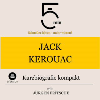 5 Minuten, 5 Minuten Biografien, Jürgen Fritsche: Jack Kerouac: Kurzbiografie kompakt
