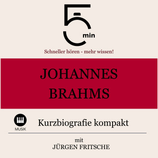 5 Minuten, 5 Minuten Biografien, Jürgen Fritsche: Johannes Brahms: Kurzbiografie kompakt