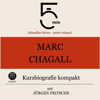 5 Minuten, 5 Minuten Biografien, Jürgen Fritsche: Marc Chagall: Kurzbiografie kompakt