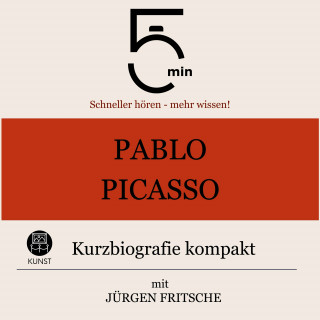 5 Minuten, 5 Minuten Biografien, Jürgen Fritsche: Pablo Picasso: Kurzbiografie kompakt