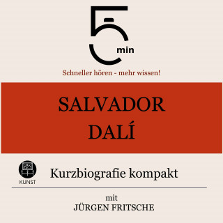 5 Minuten, 5 Minuten Biografien, Jürgen Fritsche: Salvador Dalì: Kurzbiografie kompakt