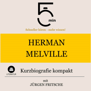 5 Minuten, 5 Minuten Biografien, Jürgen Fritsche: Herman Melville: Kurzbiografie kompakt