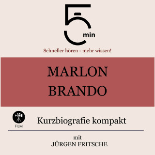 5 Minuten, 5 Minuten Biografien, Jürgen Fritsche: Marlon Brando: Kurzbiografie kompakt