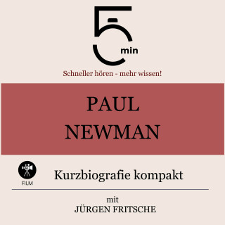 5 Minuten, 5 Minuten Biografien, Jürgen Fritsche: Paul Newman: Kurzbiografie kompakt