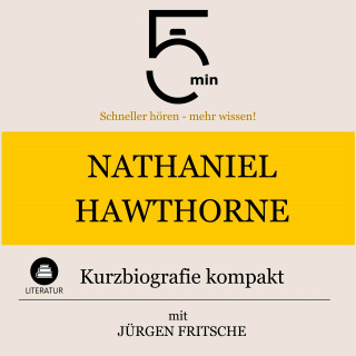 5 Minuten, 5 Minuten Biografien, Jürgen Fritsche: Nathaniel Hawthorne: Kurzbiografie kompakt