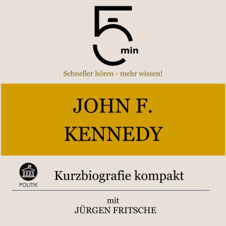 5 Minuten, 5 Minuten Biografien, Jürgen Fritsche: John F. Kennedy: Kurzbiografie kompakt