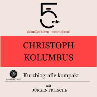 5 Minuten, 5 Minuten Biografien, Jürgen Fritsche: Christoph Kolumbus: Kurzbiografie kompakt