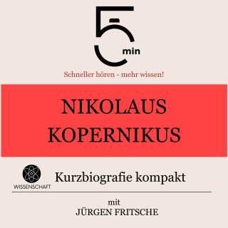 5 Minuten, 5 Minuten Biografien, Jürgen Fritsche: Nikolaus Kopernikus: Kurzbiografie kompakt