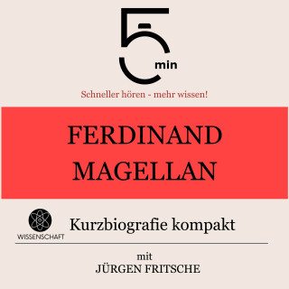 5 Minuten, 5 Minuten Biografien, Jürgen Fritsche: Ferdinand Magellan: Kurzbiografie kompakt