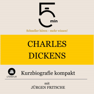 5 Minuten, 5 Minuten Biografien, Jürgen Fritsche: Charles Dickens: Kurzbiografie kompakt