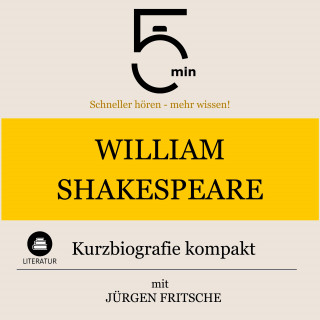5 Minuten, 5 Minuten Biografien, Jürgen Fritsche: William Shakespeare: Kurzbiografie kompakt