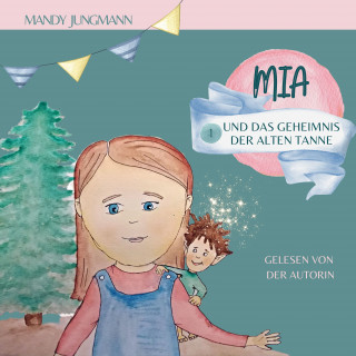 Mandy Jungmann: Mia und das Geheimnis der alten Tanne