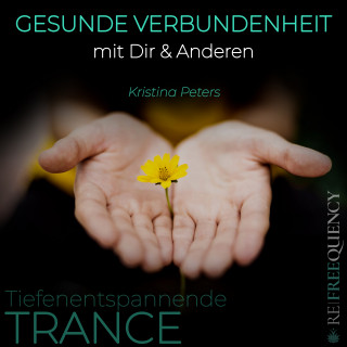 Kristina Peters: TRANCE - Gesunde Verbundenheit mit Dir & Anderen