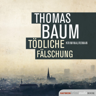 Thomas Baum: Tödliche Fälschung