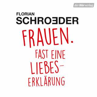 Florian Schroeder: Frauen. Fast eine Liebeserklärung