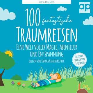 Katrin Kleebach: 100 fantastische Traumreisen für Kinder