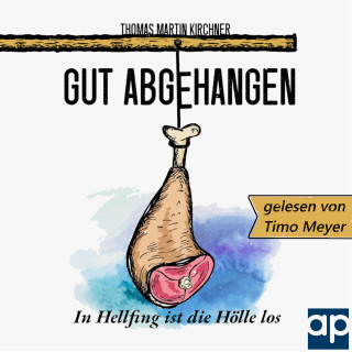 Thomas Martin Kirchner: Gut Abgehangen - In Hellfing ist die Hölle los