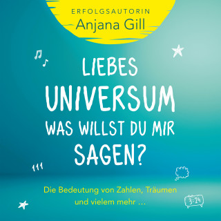 Anjana Gill: Liebes Universum, was willst du mir sagen?