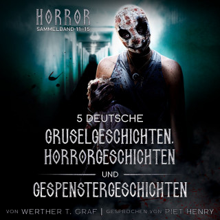 Werther T. Graf: Horror. Sammelband 11–15. 5 deutsche Gruselgeschichten, Horrorgeschichten und Gespenstergeschichten