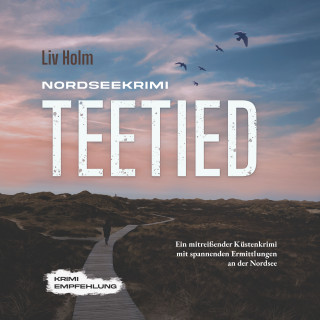 Liv Holm: Nordseekrimi Teetied: Ein mitreißender Küstenkrimi mit spannenden Ermittlungen an der Nordsee - Krimi Empfehlung