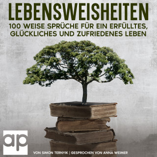 Simon Ternyik: Lebensweisheiten. 100 weise Sprüche für ein erfülltes, glückliches und zufriedenes Leben