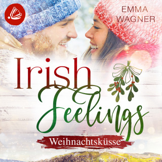 Emma Wagner: Irish Feelings 6 - Weihnachtsküsse